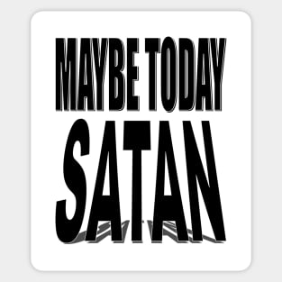 Maybe today satan Sticker